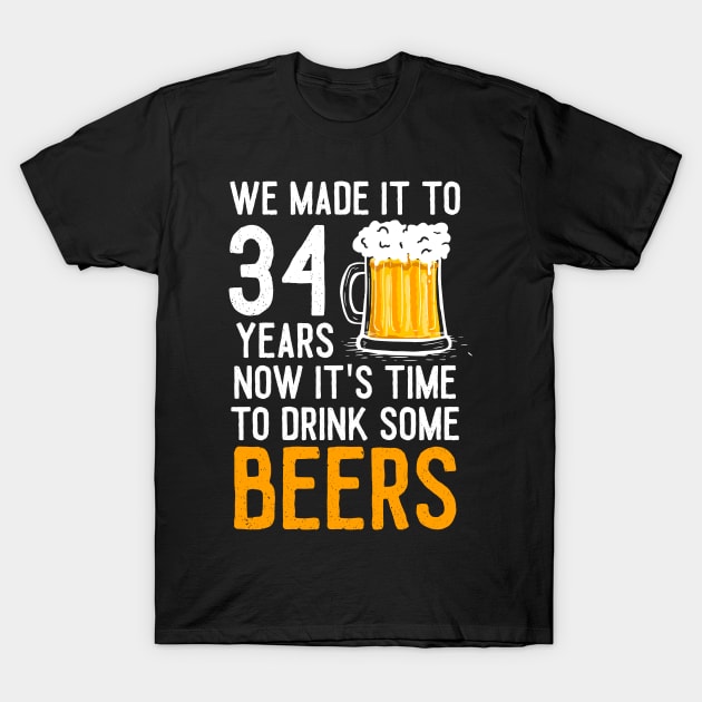 We Made it to 34 Years Now It's Time To Drink Some Beers Aniversary Wedding T-Shirt by williamarmin